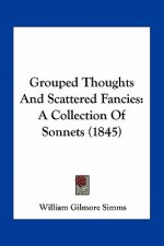 Grouped Thoughts and Scattered Fancies: A Collection of Sonnets (1845)