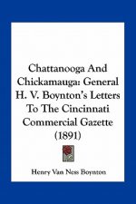 Chattanooga and Chickamauga: General H. V. Boynton's Letters to the Cincinnati Commercial Gazette (1891)