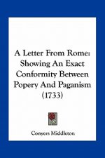 A Letter from Rome: Showing an Exact Conformity Between Popery and Paganism (1733)