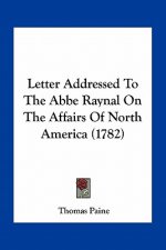 Letter Addressed To The Abbe Raynal On The Affairs Of North America (1782)