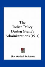 The Indian Policy During Grant's Administrations (1914)