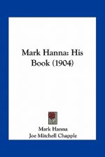 Mark Hanna: His Book (1904)