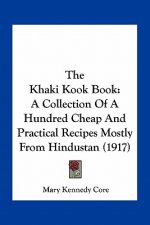 The Khaki Kook Book: A Collection of a Hundred Cheap and Practical Recipes Mostly from Hindustan (1917)