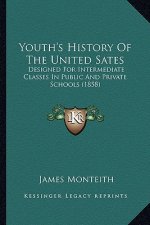 Youth's History Of The United Sates: Designed For Intermediate Classes In Public And Private Schools (1858)