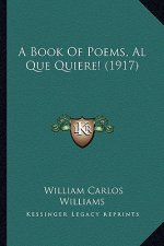 A Book of Poems, Al Que Quiere! (1917) a Book of Poems, Al Que Quiere! (1917)