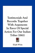 Testimonials and Records: Together with Arguments in Favor of Special Action for Our Indian Tribes (1861)