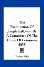 The Examination of Joseph Galloway, by a Committee of the House of Commons (1855)