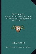 Provenca: Poems Selected from Personae, Exultations and Canzoniere of Ezra Pound (1910)