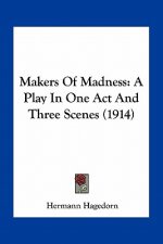Makers of Madness: A Play in One Act and Three Scenes (1914)