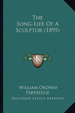 The Song-Life of a Sculptor (1895) the Song-Life of a Sculptor (1895)