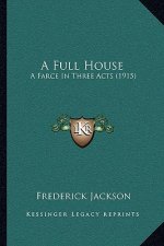 A Full House: A Farce in Three Acts (1915)