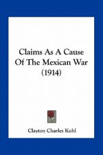 Claims as a Cause of the Mexican War (1914)