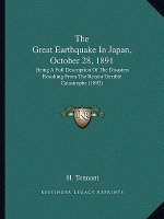 The Great Earthquake in Japan, October 28, 1891: Being a Full Description of the Disasters Resulting from the Recent Terrible Catastrophe (1892)