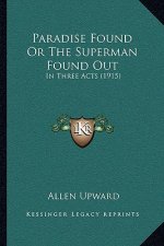 Paradise Found or the Superman Found Out: In Three Acts (1915)
