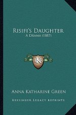 Risifi's Daughter: A Drama (1887)