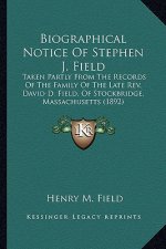 Biographical Notice of Stephen J. Field: Taken Partly from the Records of the Family of the Late REV. David D. Field, of Stockbridge, Massachusetts (1