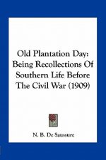 Old Plantation Day: Being Recollections of Southern Life Before the Civil War (1909)