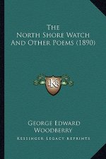 The North Shore Watch and Other Poems (1890) the North Shore Watch and Other Poems (1890)
