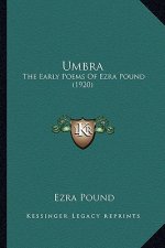 Umbra Umbra: The Early Poems of Ezra Pound (1920) the Early Poems of Ezra Pound (1920)