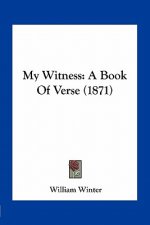 My Witness: A Book of Verse (1871)
