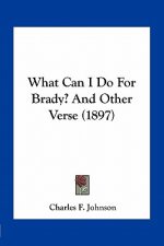 What Can I Do for Brady? and Other Verse (1897)