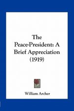 The Peace-President: A Brief Appreciation (1919)