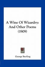 A Wine of Wizardry: And Other Poems (1909)