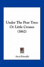 Under the Pear Tree: Or Little Crosses (1862)