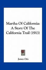 Martha Of California: A Story Of The California Trail (1913)