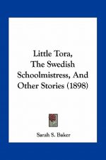 Little Tora, The Swedish Schoolmistress, And Other Stories (1898)
