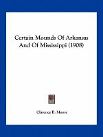Certain Mounds of Arkansas and of Mississippi (1908)
