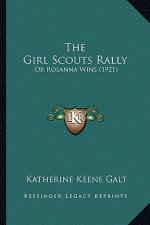 The Girl Scouts Rally the Girl Scouts Rally: Or Rosanna Wins (1921) or Rosanna Wins (1921)
