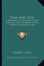 Time and Tide: A Romance of the Moon; Being Two Lectures Delivered in the Theater of London (1892)