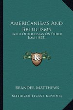 Americanisms and Briticisms: With Other Essays on Other Isms (1892) with Other Essays on Other Isms (1892)