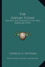 The Indian Today the Indian Today: The Past and Future of the First American (1915) the Past and Future of the First American (1915)
