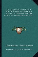 Dr. Heidegger's Experiment; The Birthmark; Ethan Brand; Wakedr. Heidegger's Experiment; The Birthmark; Ethan Brand; Wakefield; Drowne's Wooden Image;