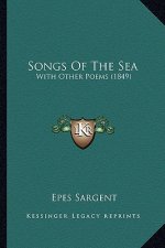 Songs of the Sea: With Other Poems (1849) with Other Poems (1849)