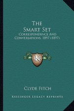 The Smart Set the Smart Set: Correspondence and Conversations, 1897 (1897)
