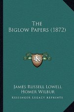 The Biglow Papers (1872) the Biglow Papers (1872)