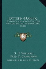 Pattern-Making: To Which Are Added Chapters on Core-Making and Molding (1910)