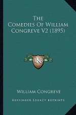 The Comedies of William Congreve V2 (1895) the Comedies of William Congreve V2 (1895)