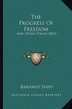 The Progress of Freedom the Progress of Freedom: And Other Poems (1852) and Other Poems (1852)