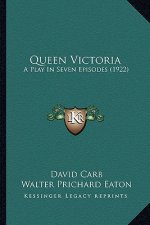 Queen Victoria: A Play in Seven Episodes (1922) a Play in Seven Episodes (1922)