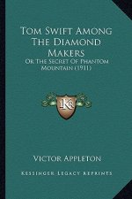 Tom Swift Among the Diamond Makers: Or the Secret of Phantom Mountain (1911) or the Secret of Phantom Mountain (1911)