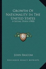 Growth of Nationality in the United States: A Social Study (1900) a Social Study (1900)