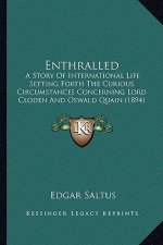 Enthralled: A Story Of International Life Setting Forth The Curious Circumstances Concerning Lord Cloden And Oswald Quain (1894)