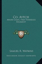 Co. Aytch: Maury Grays, First Tennessee Regiment: Or a Side Show of Themaury Grays, First Tennessee Regiment: Or a Side Show of t