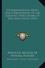 Autobiographical Notes and a Bibliography of the Scientific Publications of Joel Asaph Allen (1916)