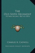 The Old Sixth Regiment: Its War Record, 1861-65 (1875)
