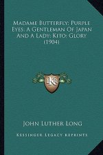 Madame Butterfly; Purple Eyes; A Gentleman of Japan and a Lady; Kito; Glory (1904)